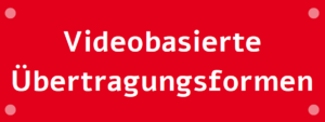 Videobasierte Übertragungsformen